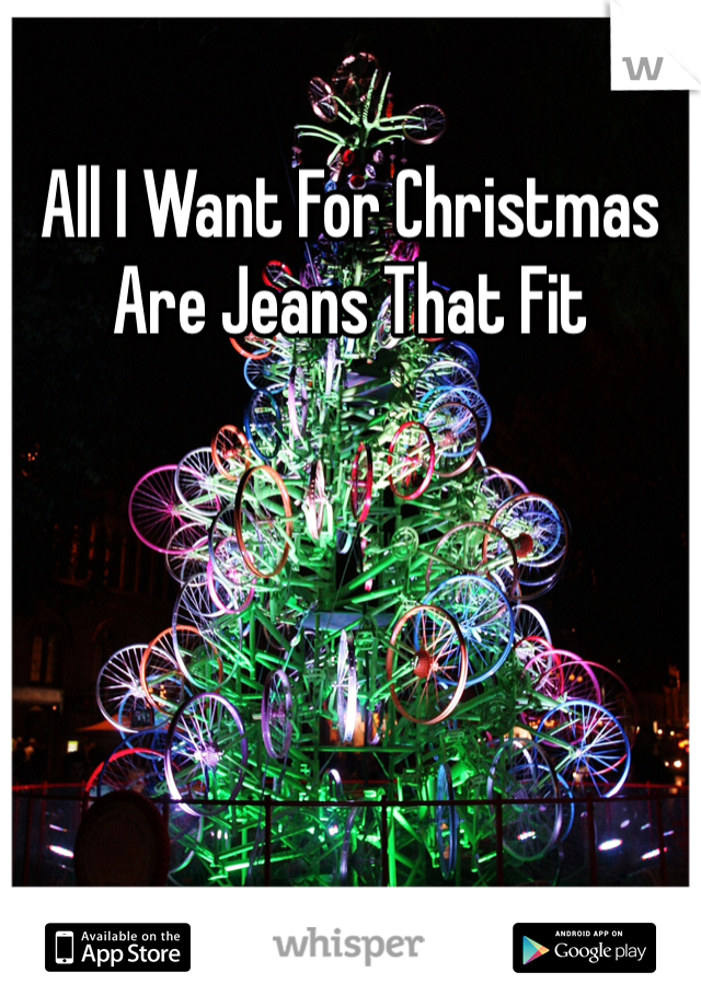 All I Want For Christmas Are Jeans That Fit