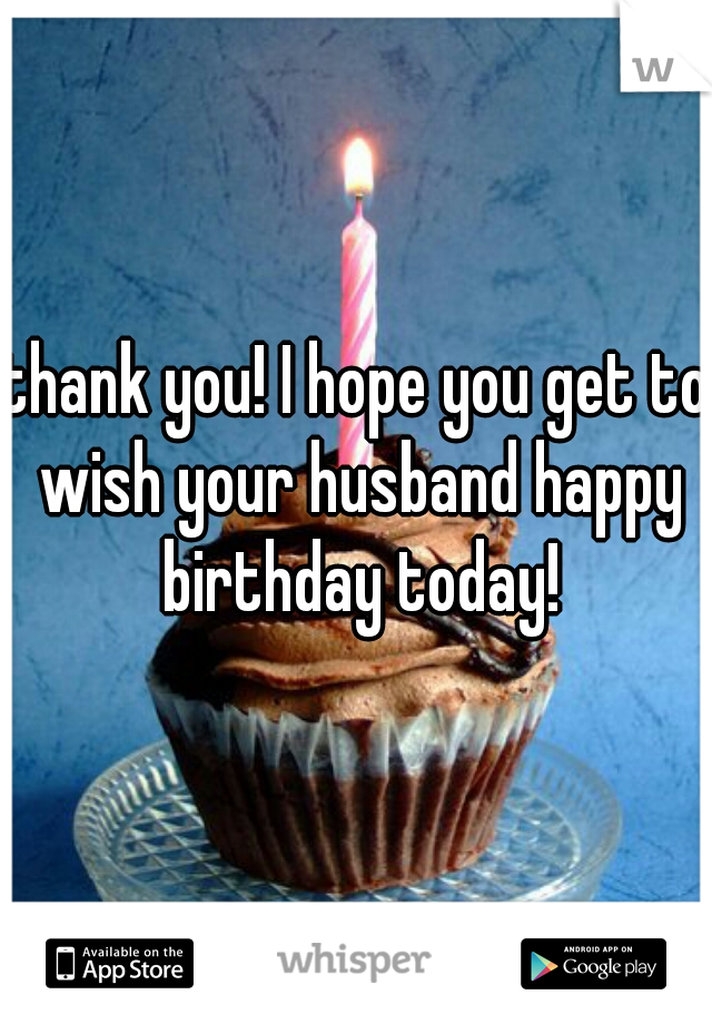 thank you! I hope you get to wish your husband happy birthday today!