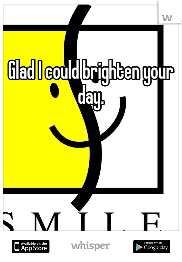 Glad I could brighten your day. 