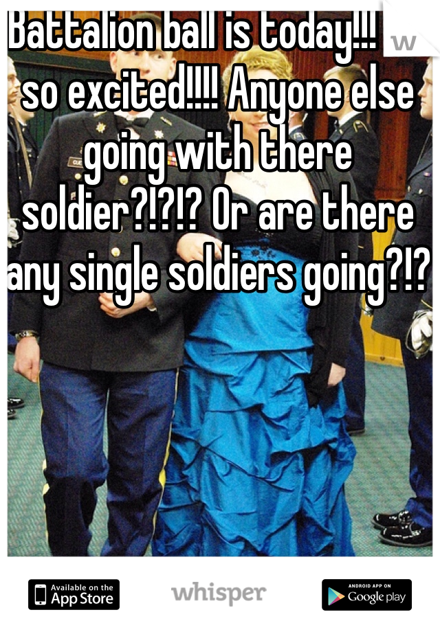 Battalion ball is today!!! I'm so excited!!!! Anyone else going with there soldier?!?!? Or are there any single soldiers going?!?