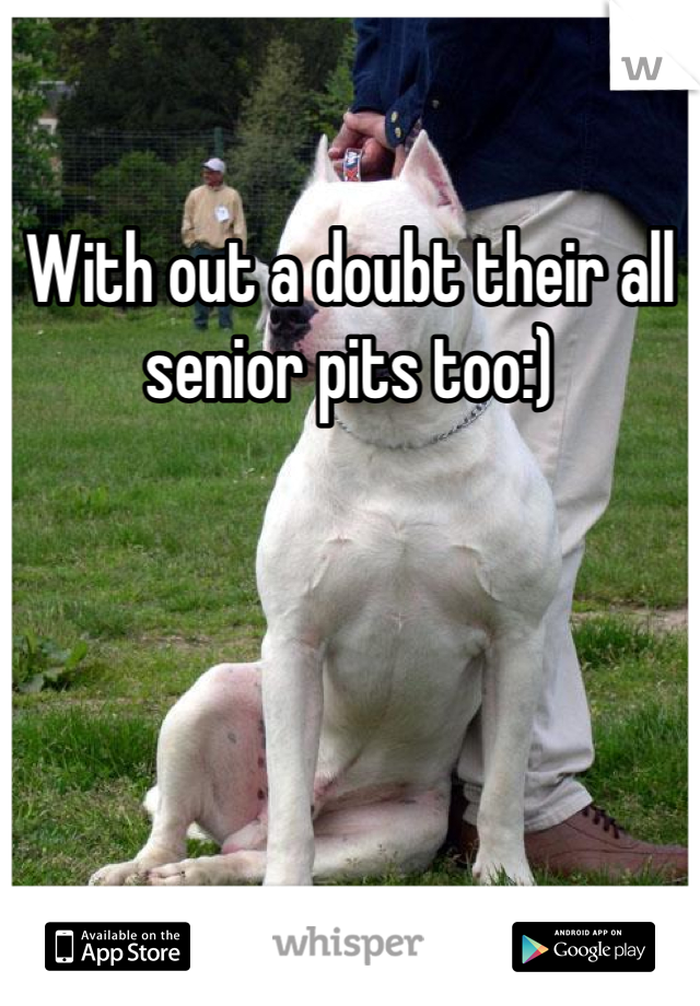 With out a doubt their all senior pits too:)