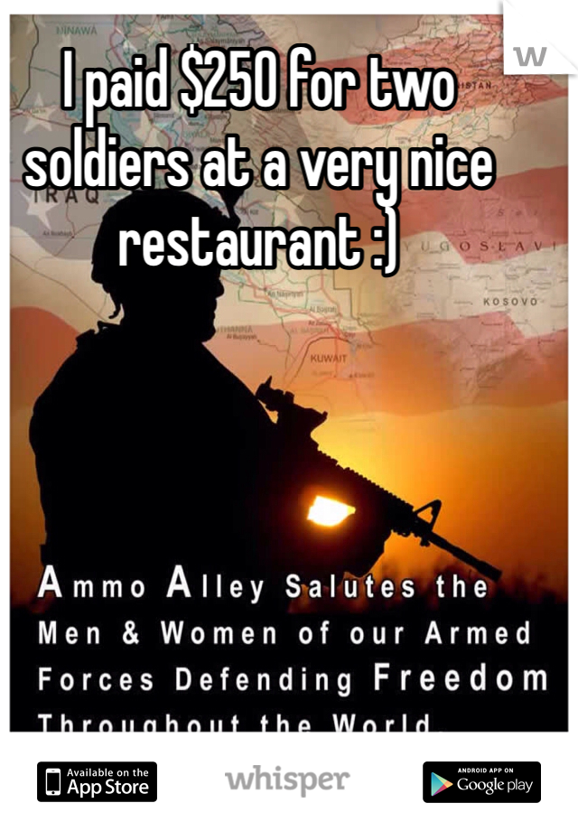 I paid $250 for two soldiers at a very nice restaurant :) 
