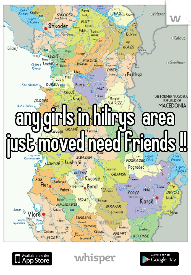 any girls in hilirys  area just moved need friends !!