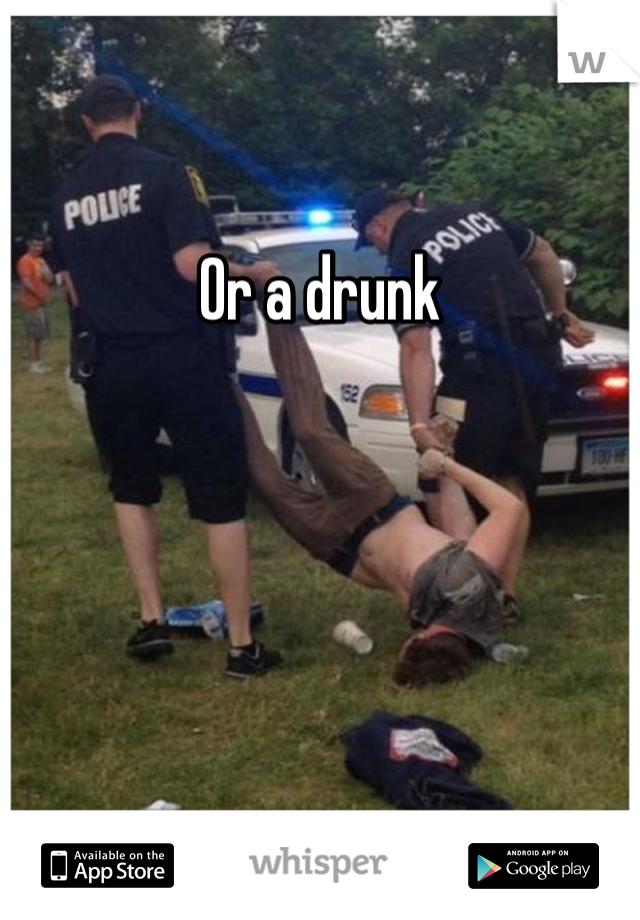 Or a drunk