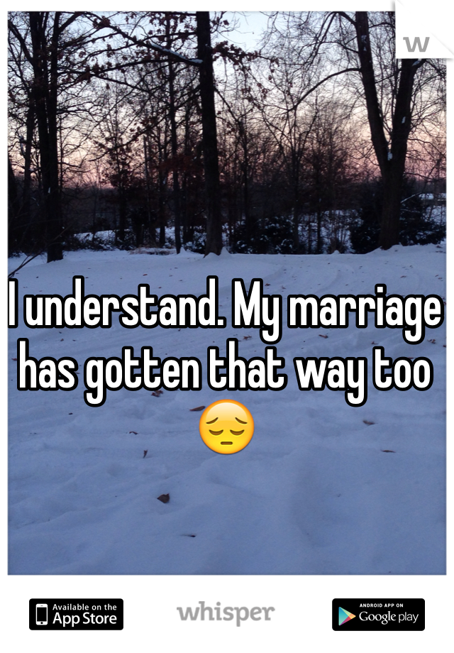 I understand. My marriage has gotten that way too 😔