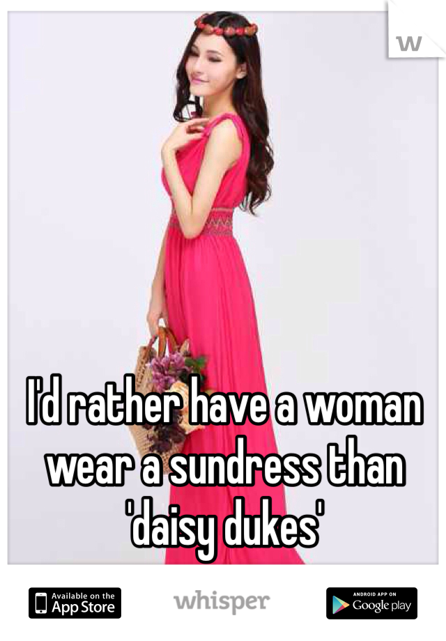I'd rather have a woman wear a sundress than 'daisy dukes'