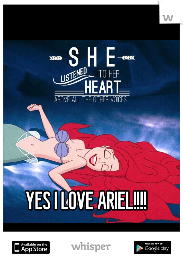 YES I LOVE ARIEL!!!!