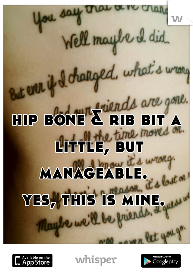 hip bone & rib bit a little, but manageable.  
yes, this is mine. 