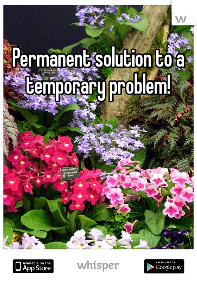 Permanent solution to a temporary problem!