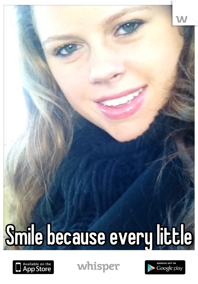 Smile because every little thing is going to be alright 