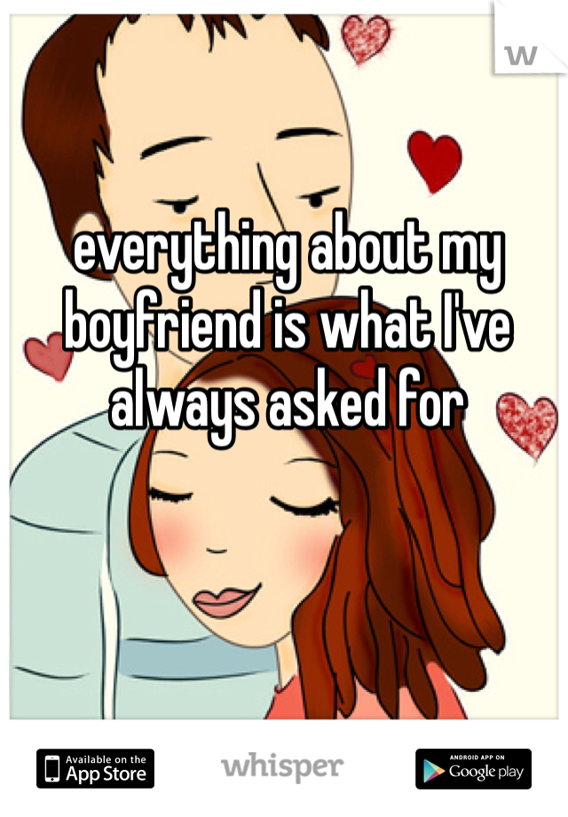 everything about my boyfriend is what I've always asked for