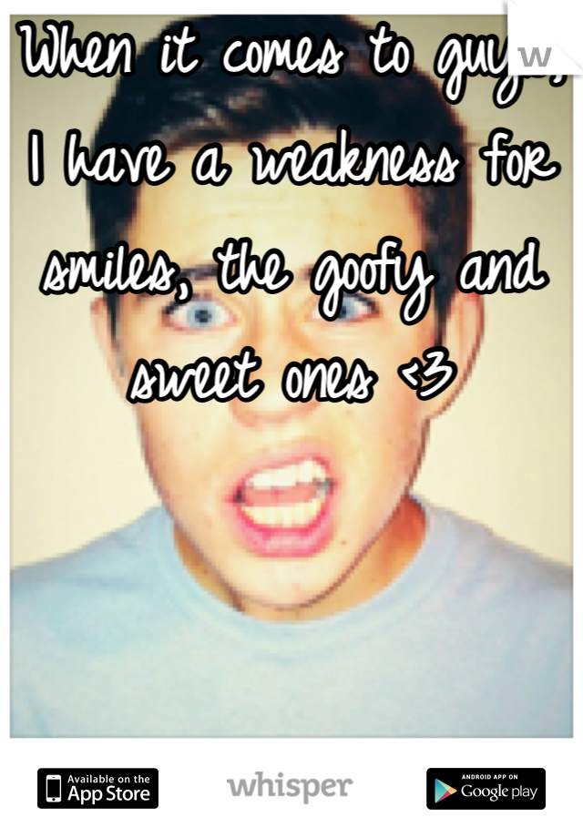When it comes to guys, I have a weakness for smiles, the goofy and sweet ones <3