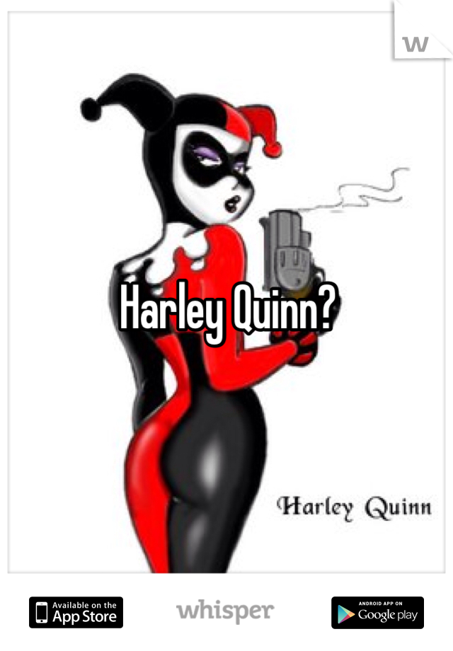 Harley Quinn?