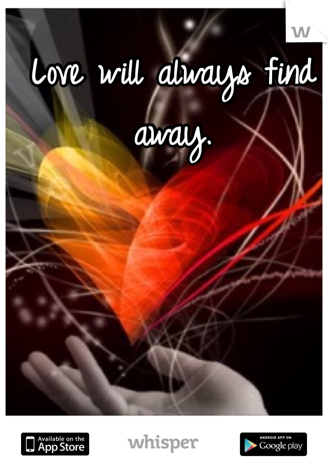 Love will always find away.