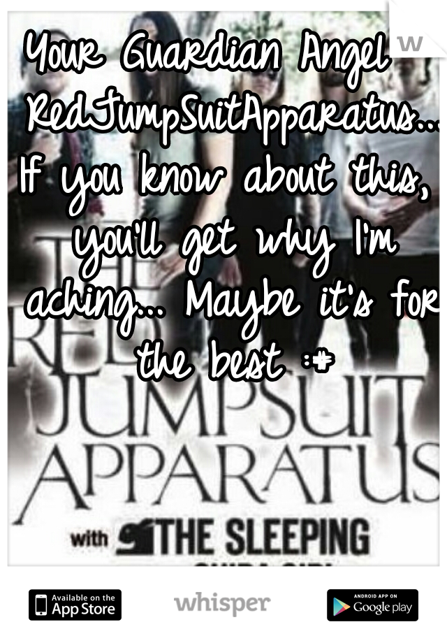 Your Guardian Angel - RedJumpSuitApparatus...
If you know about this, you'll get why I'm aching... Maybe it's for the best :#