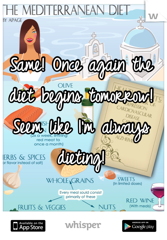 Same! Once again the diet begins tomorrow! Seem like I'm always dieting! 