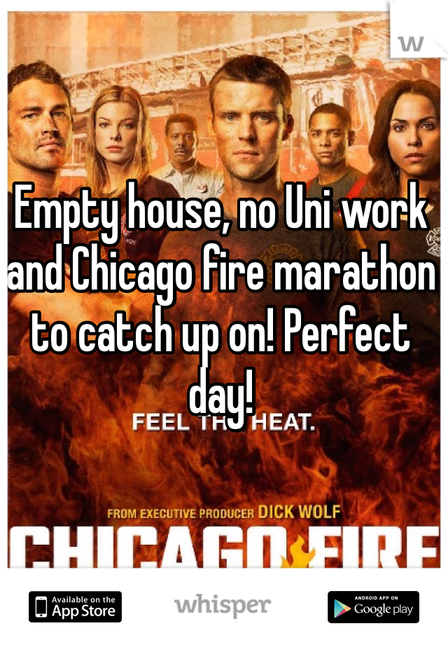 Empty house, no Uni work and Chicago fire marathon to catch up on! Perfect day! 