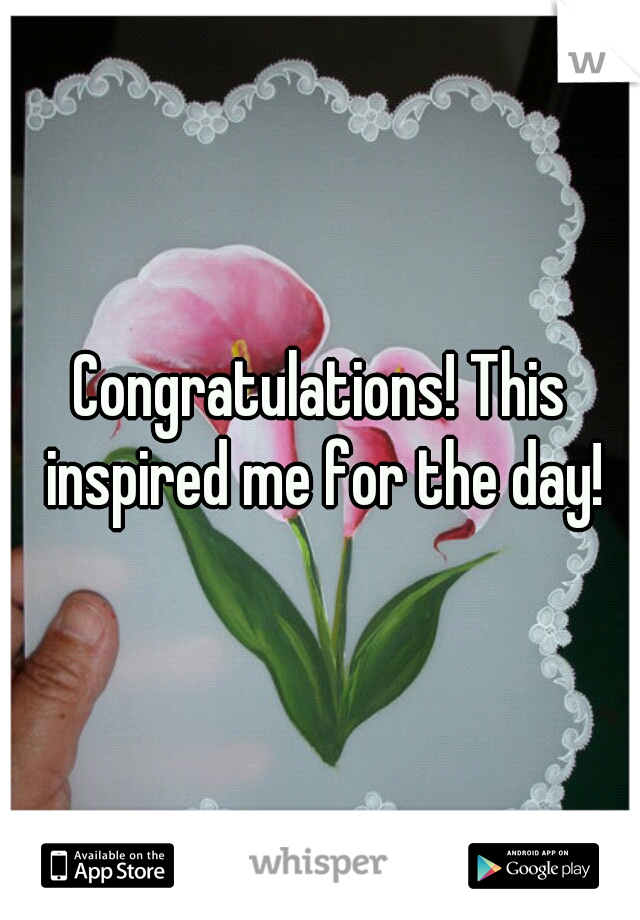 Congratulations! This inspired me for the day!