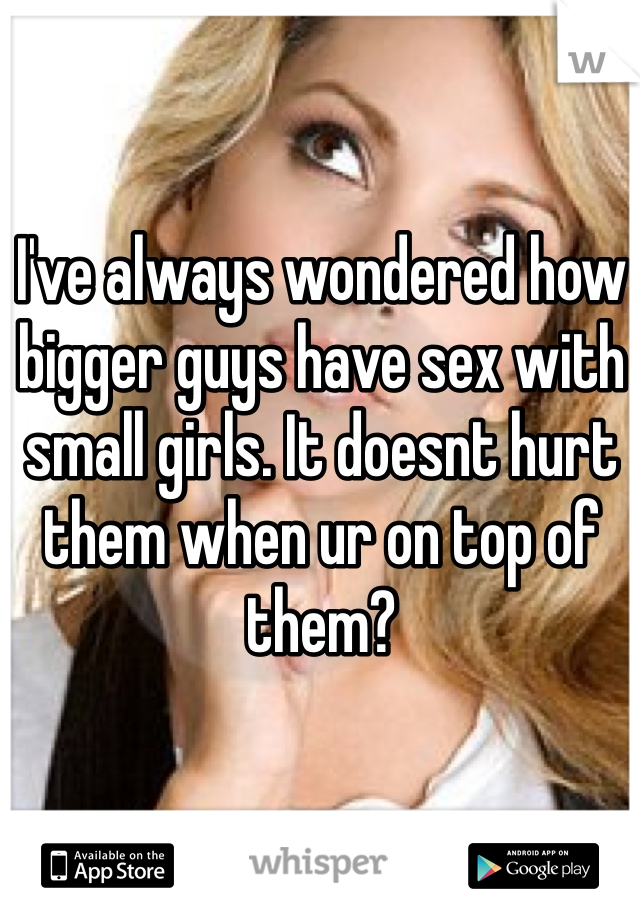 Ive always wondered how bigger guys have sex with small girls picture picture