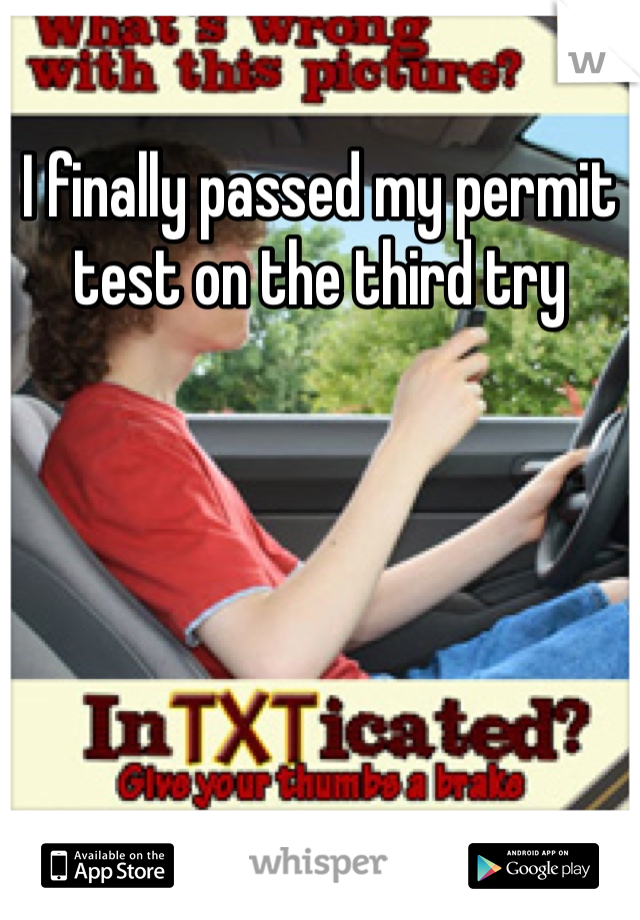 I finally passed my permit test on the third try 