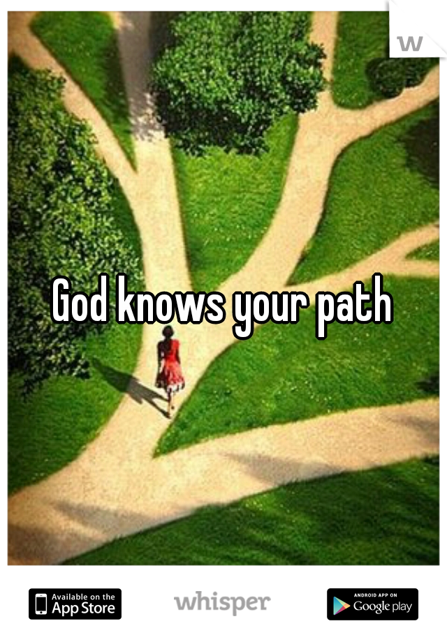 God knows your path