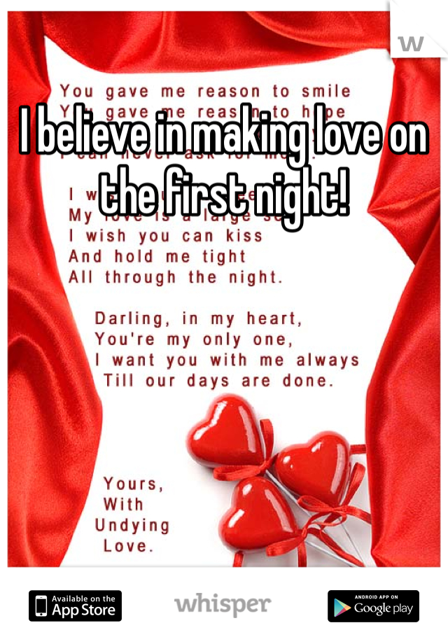 I believe in making love on the first night!