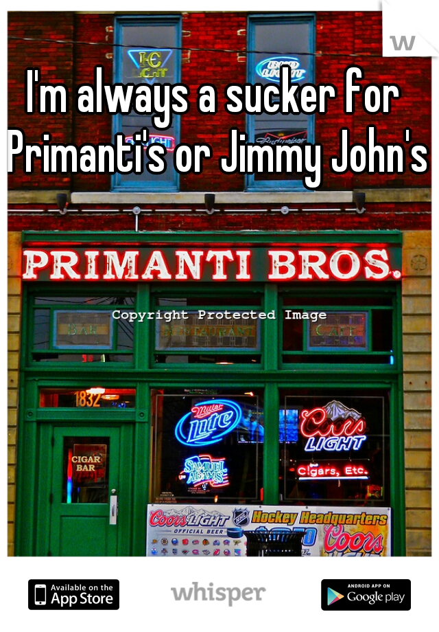 I'm always a sucker for Primanti's or Jimmy John's