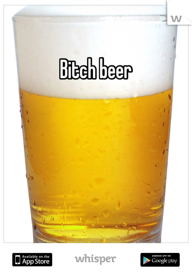 Bitch beer 
