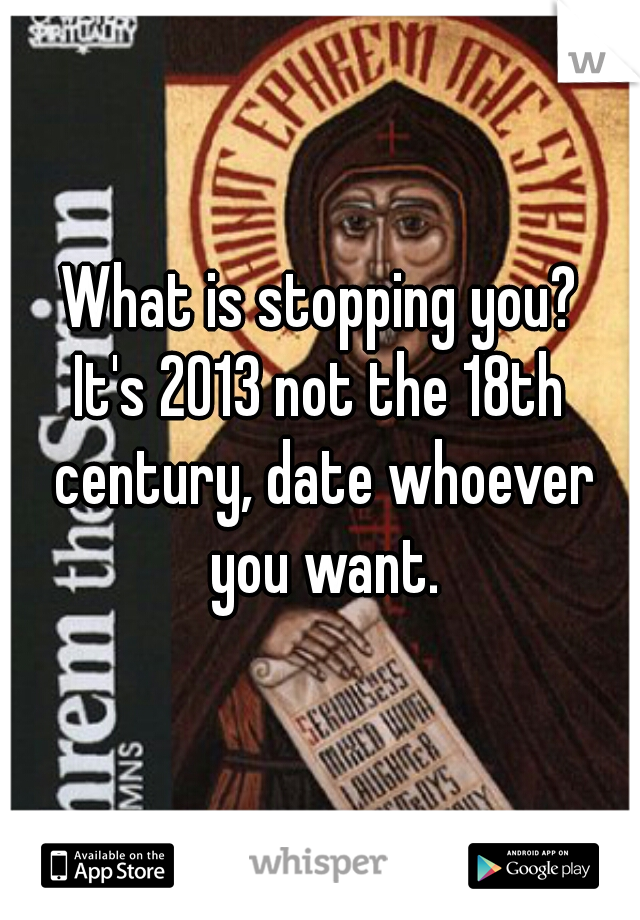 What is stopping you?
It's 2013 not the 18th century, date whoever you want.