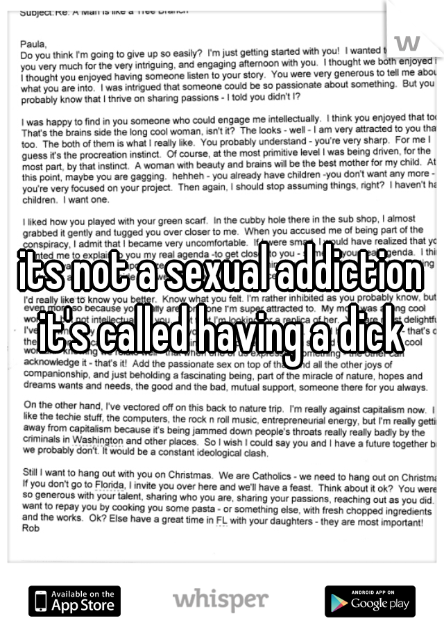 its not a sexual addiction it's called having a dick 