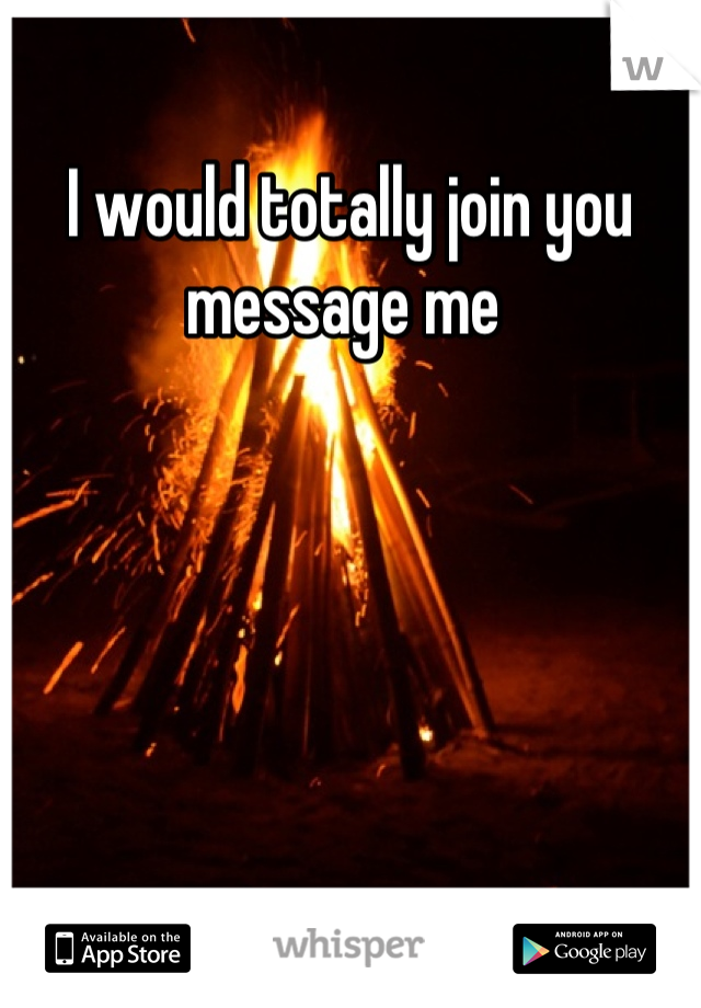 I would totally join you message me 