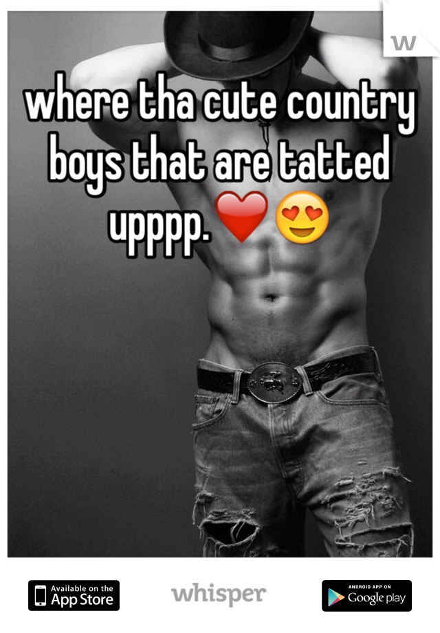 where tha cute country boys that are tatted upppp.❤️😍