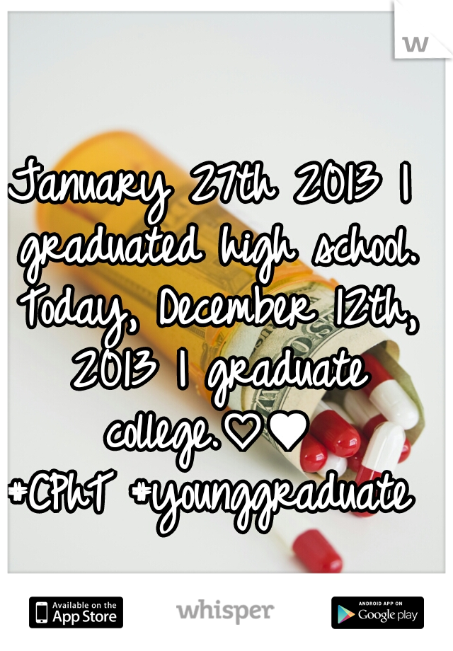 January 27th 2013 I graduated high school. Today, December 12th, 2013 I graduate college.♡♥ 
#CPhT #younggraduate