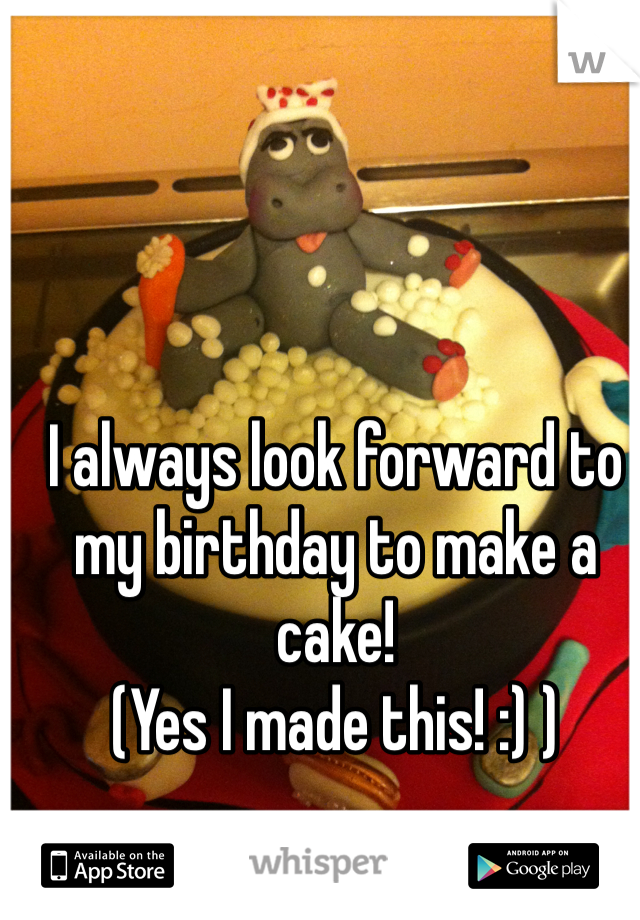 I always look forward to my birthday to make a cake! 
(Yes I made this! :) )