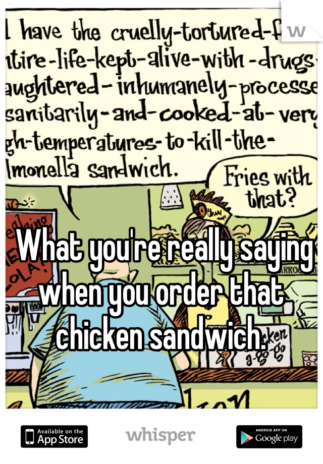  What you're really saying when you order that chicken sandwich. 