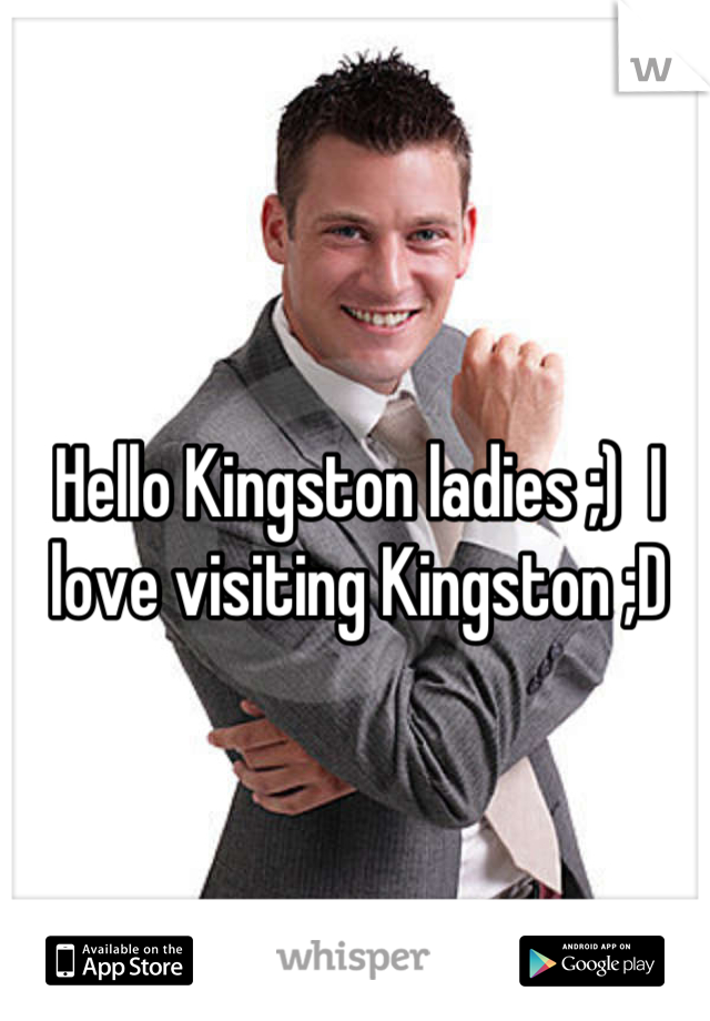 Hello Kingston ladies ;)  I love visiting Kingston ;D