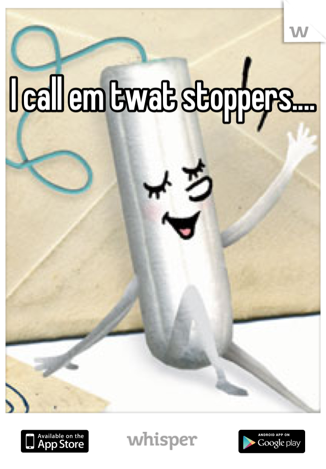 I call em twat stoppers....

