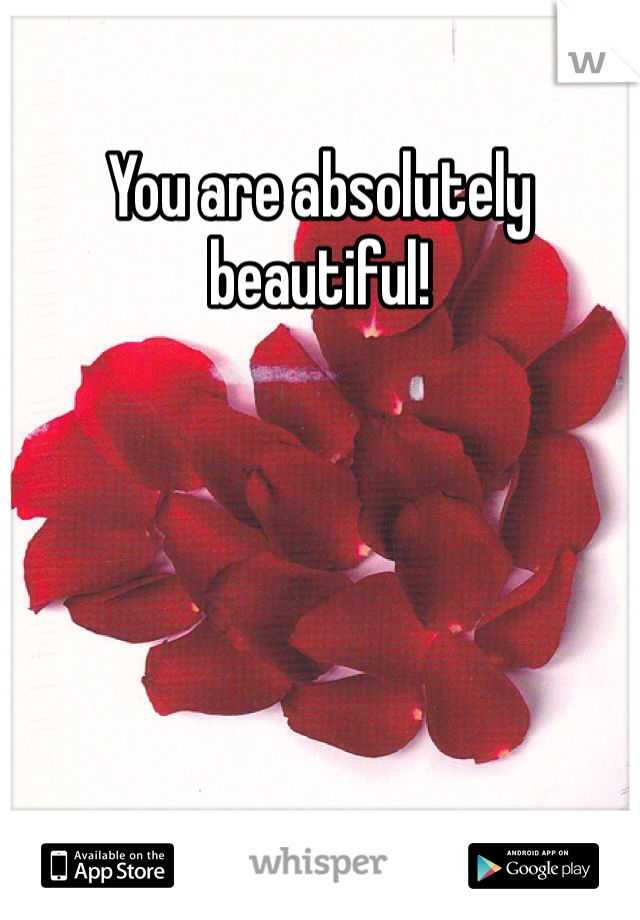 You are absolutely beautiful! 