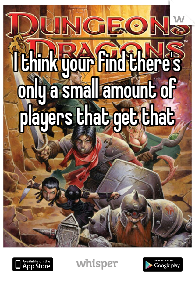 I think your find there's only a small amount of players that get that