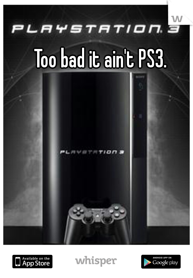 Too bad it ain't PS3. 