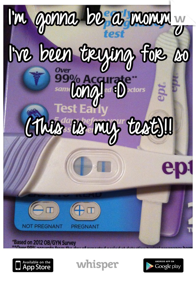 I'm gonna be a mommy! I've been trying for so long! :D 
(This is my test)!!
