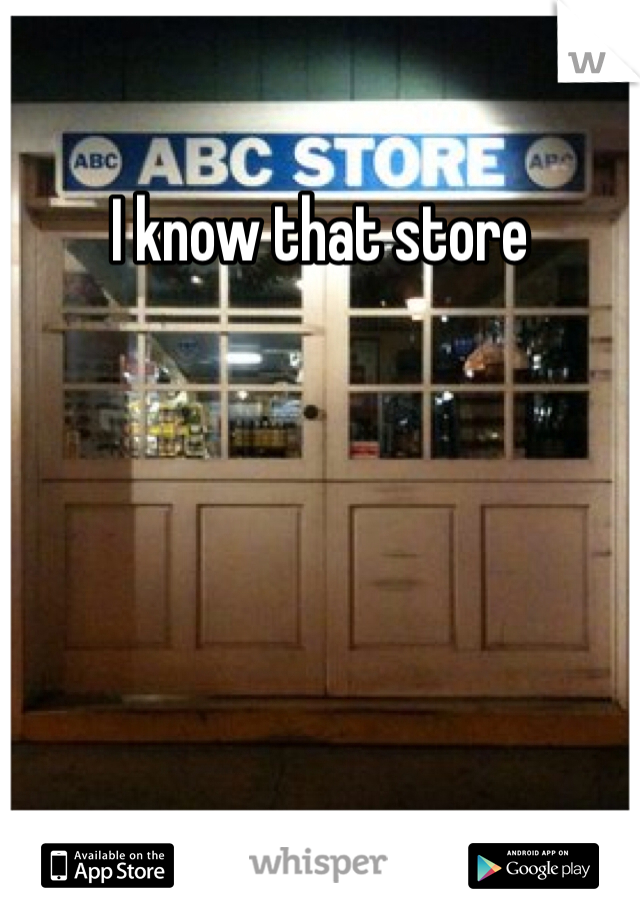 I know that store
