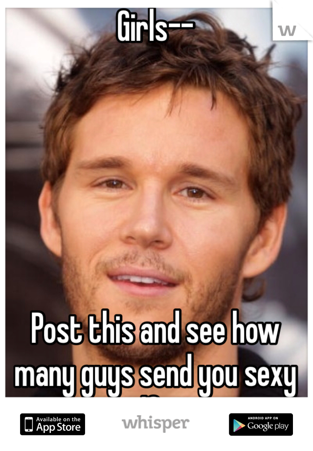 Girls-- 






Post this and see how many guys send you sexy selfies. 