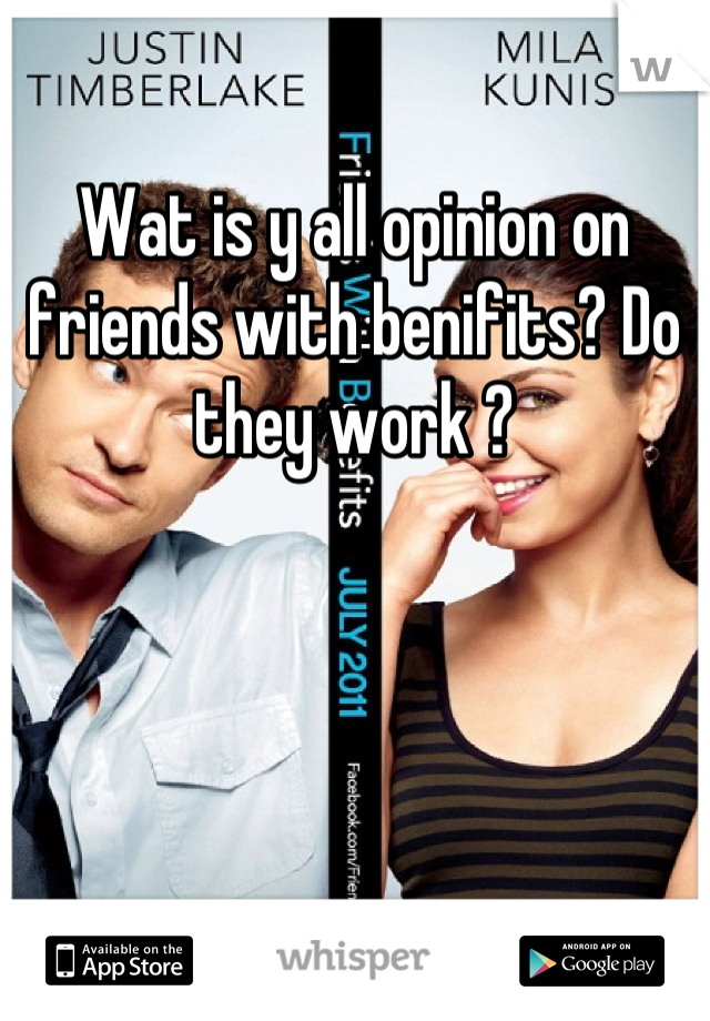 Wat is y all opinion on friends with benifits? Do they work ?