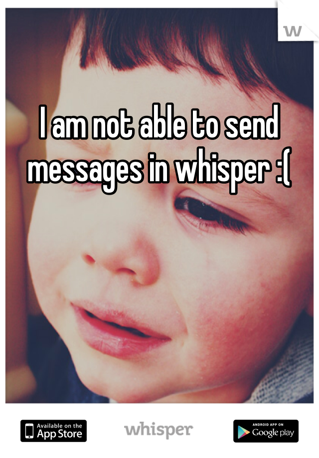I am not able to send messages in whisper :( 