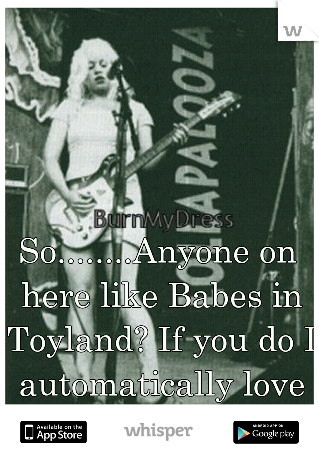 So........Anyone on here like Babes in Toyland? If you do I automatically love you. 
