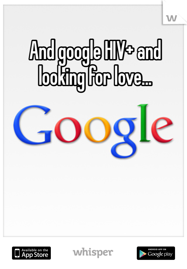 And google HIV+ and looking for love... 