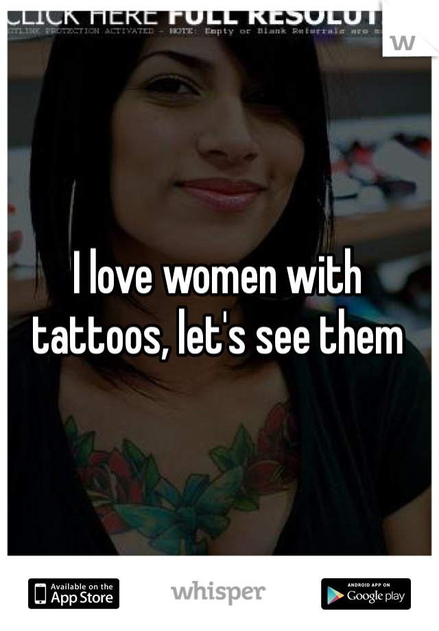 I love women with tattoos, let's see them