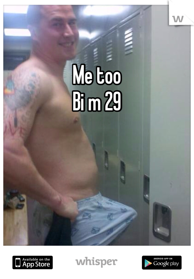 Me too
Bi m 29