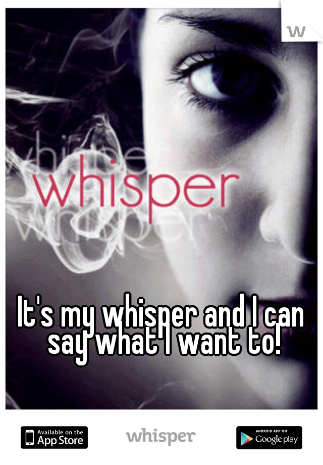 It's my whisper and I can say what I want to!
